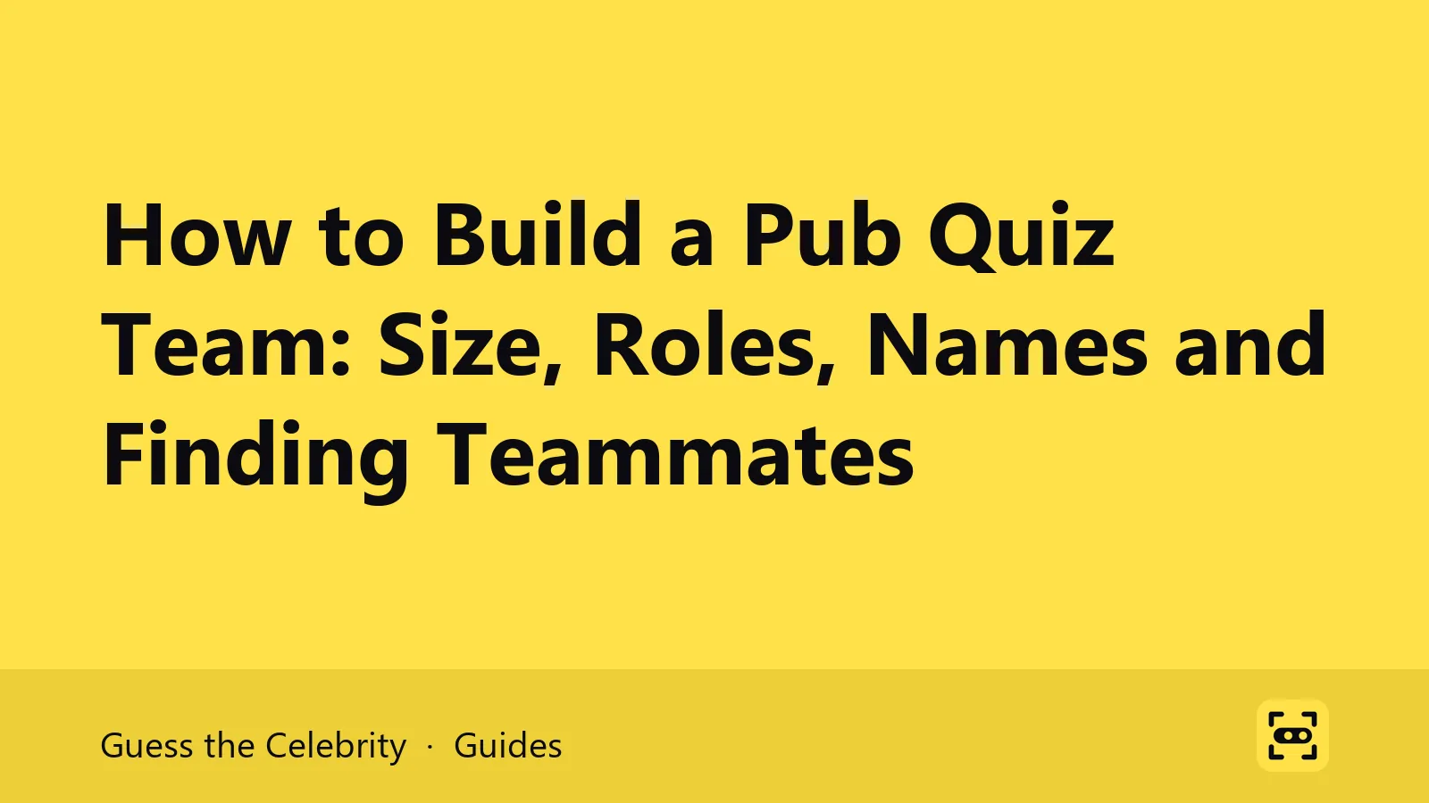 Title card: How to Build a Pub Quiz Team: Size, Roles, Names and Finding Teammates