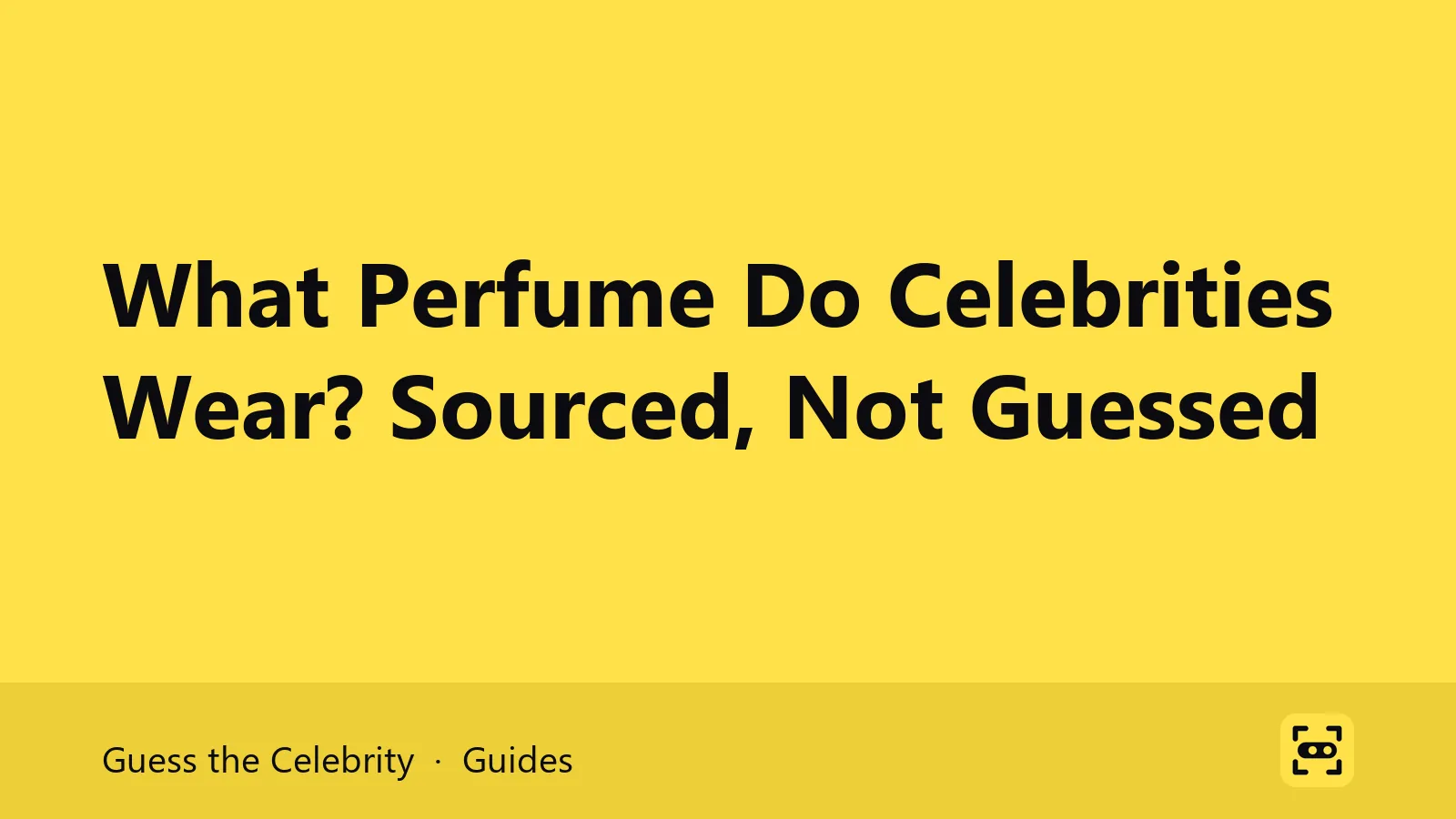 Title card: What Perfume Do Celebrities Wear? Sourced, Not Guessed