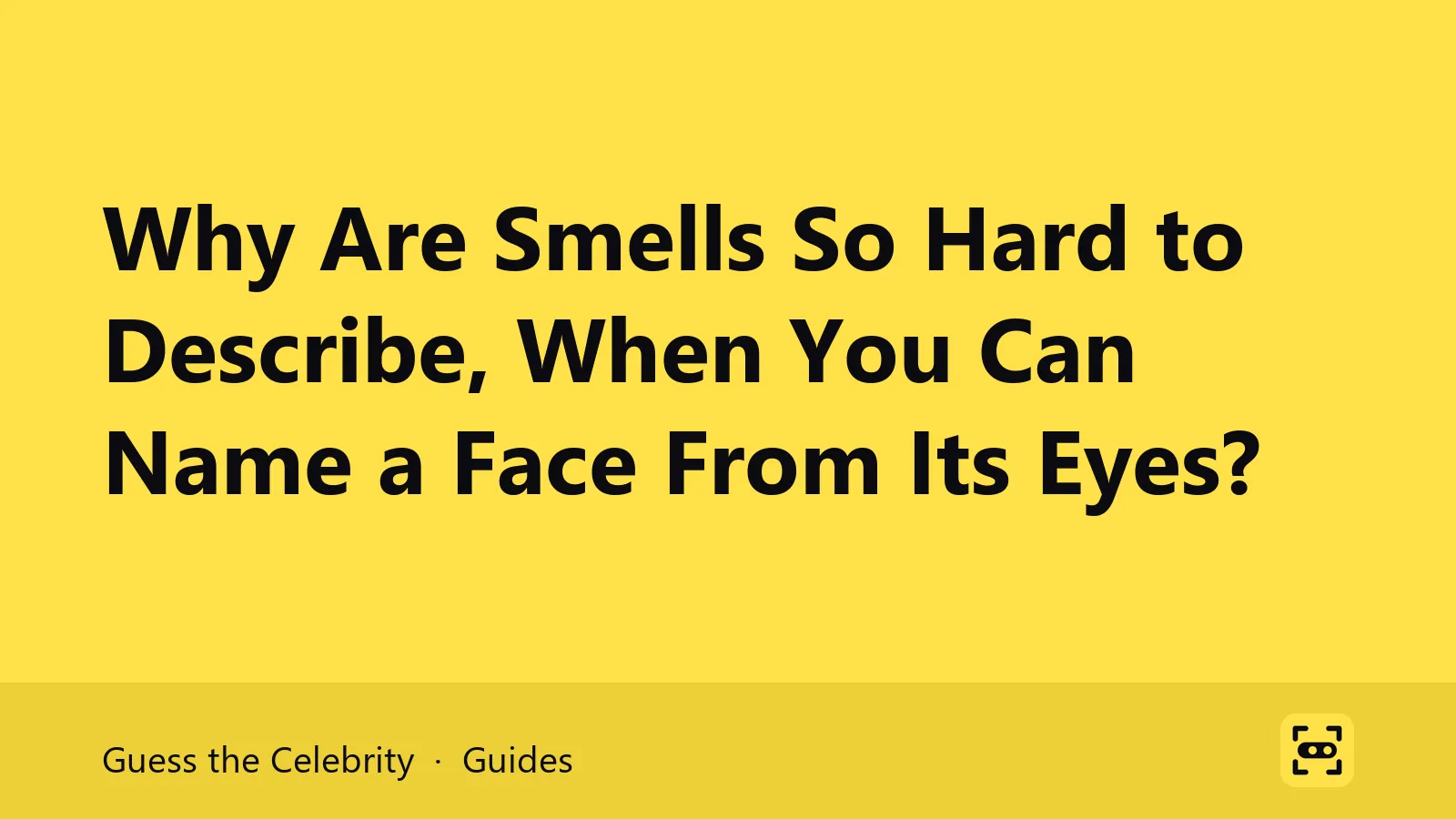 Title card: Why Are Smells So Hard to Describe, When You Can Name a Face From Its Eyes?